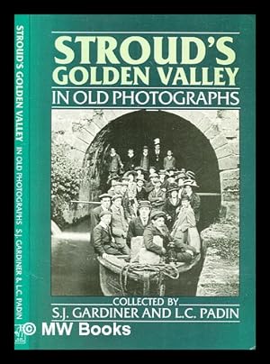 Seller image for Stroud's golden valley in old photographs / collected by L. C. Padin and S. J. Gardiner for sale by MW Books Ltd.