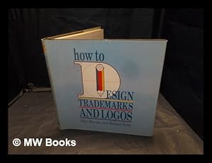 Imagen del vendedor de How to design trademarks and logos / [by] John Murphy and Michael Rowe a la venta por MW Books Ltd.