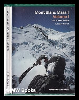 Immagine del venditore per Mont Blanc massif. Vol.1 Selected climbs / by Lindsay Griffin; general editor, Les Swindin venduto da MW Books Ltd.