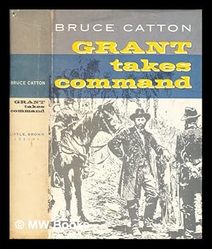 Image du vendeur pour Grant takes command / by Bruce Catton ; with maps by Samuel H. Bryant mis en vente par MW Books Ltd.