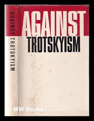 Imagen del vendedor de Against Trotskyism: the struggle of Lenin and the CPSU against Trotskyism / a collection of documents [compiled by B.S. Vlasov and I.P. Ganenko under the direction of A.A. Solovyov] a la venta por MW Books Ltd.