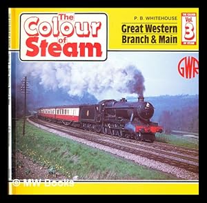 Image du vendeur pour The colour of steam. Volume 3, Great Western branch & main / by P.B. Whitehouse mis en vente par MW Books Ltd.