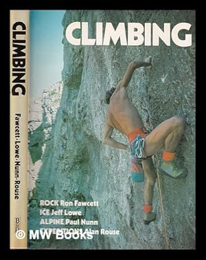 Immagine del venditore per Climbing: Rock Ron Fawcett, Ice Jeff Lowe, Alpine Paul Nunn, Expeditions Alan Rouse venduto da MW Books Ltd.