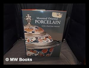 Bild des Verkufers fr Mounted oriental porcelain in the J. Paul Getty Museum / Gillian Wilson ; introduction by Sir Francis Watson zum Verkauf von MW Books Ltd.
