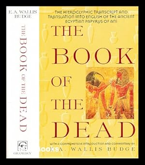 Seller image for The book of the dead : the hieroglyphic transcript and translation into English of the Papyrus of Ani / introduction by E.A. Wallis Budge for sale by MW Books Ltd.