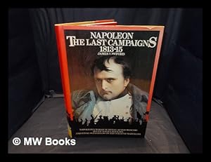 Seller image for Napoleon : the last campaigns, 1813-15 / by James Philip Lawford; Peter Young for sale by MW Books Ltd.