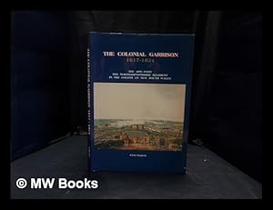 Immagine del venditore per The colonial garrison, 1817-1824 : the 48th Foot, the Northamptonshire Regiment in the colony of New South Wales venduto da MW Books Ltd.