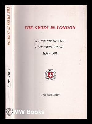 Immagine del venditore per The Swiss in London : a history of the City Swiss Club, 1856-1991 venduto da MW Books Ltd.