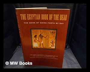 Seller image for The Egyptian Book of the dead : the Book of going forth by day : being the Papyrus of Ani (royal scribe of the divine offerings), written and illustrated circa 1250 B.C.E., by scribes and artists unknown, including the balance of chapters of the books of the dead known as the theban recension, compiled from ancient texts, dating back to the roots of egyptian civilization / translated by Raymond O. Faulkner / with additional translations and a commentary by Ogden Goelet / with color illustrations from the facsimile volume produced in 1890 under the supervision of E.A. Wallis Budge / introduced by Carol A.R. Andrews / edited by Eva Von Dassow / in an edition conceived by James Wasserman for sale by MW Books Ltd.