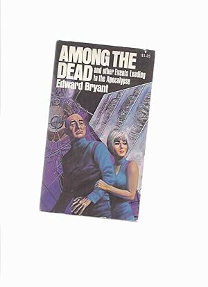 Seller image for Among the Dead and other Events Leading to the Apocalypse -by Edward Bryant--a Signed Copy (inc. for sale by Leonard Shoup