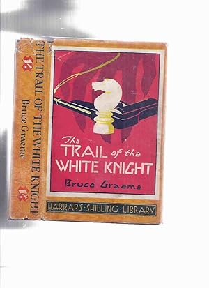 Imagen del vendedor de The Trail of the White Knight -by Bruce Graeme (by the author of Blackshirt ) a la venta por Leonard Shoup