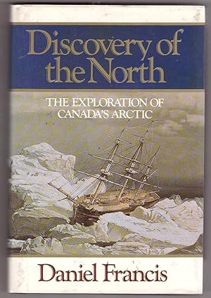 Discovery of the North The Exploration of Canada's Arctic