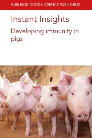 Image du vendeur pour Instant Insights: Developing immunity in pigs (Burleigh Dodds Science: Instant Insights, 58) by Devriendt, Prof Bert, Bailey, Prof. Mick, Porter, Emily, Francis, Ore, Almond, Prof Glen, Hough, Sara D., Bosi, Dr P., Luise, Dr D., Trevisi, Dr P. [Paperback ] mis en vente par booksXpress