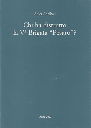 Immagine del venditore per Chi ha distrutto la V Brigata Pesaro? venduto da Arca dei libri di Lorenzo Casi