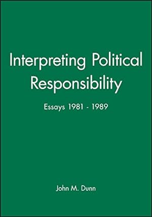 Bild des Verkufers fr Interpreting Political Responsibility: Essays, 1981-89: Essays 1981 - 1989 zum Verkauf von WeBuyBooks