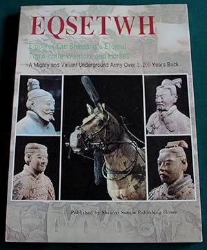 Imagen del vendedor de Eqsetwh. Emporer Qin Shihuang's Eternal Terra cotta Warriors and Horses. A Mighty and Valiant Underground Army Over 2,200 Years Back. a la venta por Fountain Books (Steve Moody)