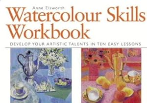 Imagen del vendedor de Watercolour Skills Workbook: Develop Your Artistic Talents in Ten Easy Lessons a la venta por WeBuyBooks