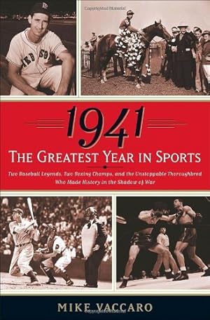 Bild des Verkufers fr 1941 -- The Greatest Year in Sports: Two Baseball Legends, Two Boxing Champs, and the Unstoppable Thoroughbred Who Made History in the Shadow of War zum Verkauf von WeBuyBooks