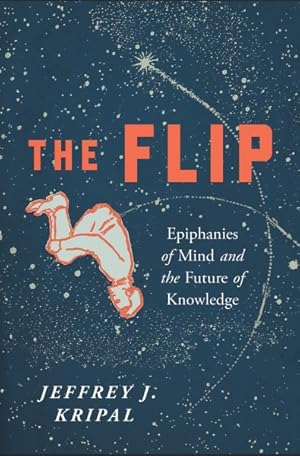 Image du vendeur pour Flip : Epiphanies of Mind and the Future of Knowledge mis en vente par GreatBookPrices