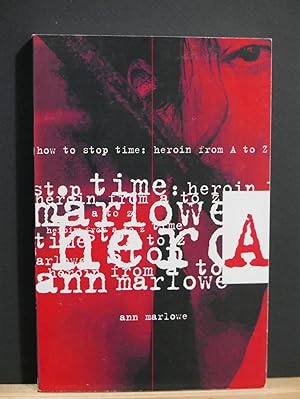 Seller image for How to Stop Time: Heroin from A to Z for sale by Tree Frog Fine Books and Graphic Arts