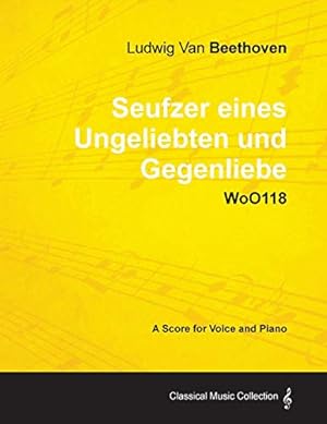 Bild des Verkufers fr Ludwig Van Beethoven - Seufzer Eines Ungeliebten Und Gegenliebe - Woo118 - A Score Voice and Piano zum Verkauf von WeBuyBooks