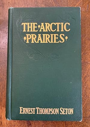 The Arctic Prairies: A Canoe Journey of 2000 Miles in Search of the Caribou; Being the Account of...