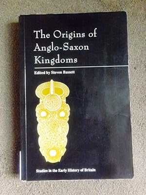 The Origins of Anglo-Saxon Kingdoms (Studies in the early history of Britain)