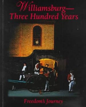 Image du vendeur pour Williamsburg: Three Hundred Years : Freedom's Journey mis en vente par WeBuyBooks