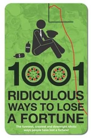 Immagine del venditore per 1001 Ridiculous Ways to Lose a Fortune venduto da WeBuyBooks