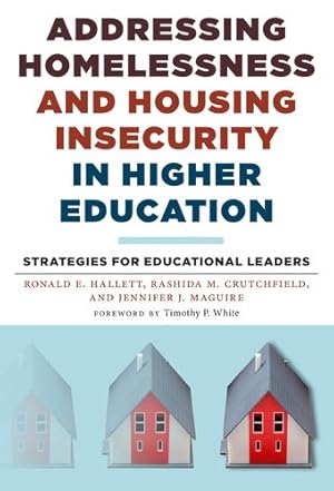 Seller image for Addressing Homelessness and Housing Insecurity in Higher Education: Strategies for Educational Leaders by Hallett, Ronald E., Crutchfield, Rashida M., Maguire, Jennifer J. [Paperback ] for sale by booksXpress