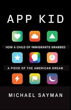 Seller image for App Kid: How a Child of Immigrants Grabbed a Piece of the American Dream by Sayman, Michael [Paperback ] for sale by booksXpress