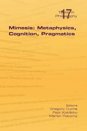 Bild des Verkufers fr Mimesis: Metaphysics, Cognition, Pragmatics (Philosophy (or Texts in Philosophy)) zum Verkauf von WeBuyBooks