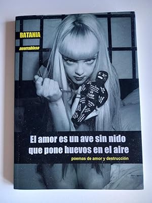 El amor es un ave sin nido que pone huevos en el aire. Poemas de amor y destrucción.