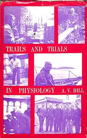 Seller image for Trails and trials in physiology: A bibliography,1909-1964;with reviews of certain topics and methods and a reconnaissance for further research for sale by WeBuyBooks
