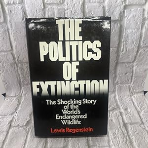 Seller image for The Politics of Extinction: The Shocking Story of the World's Endandered Wildlife for sale by For the Love of Used Books