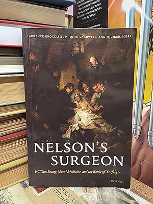 Seller image for Nelson's Surgeon: William Beatty, Naval Medicine, and the Battle of Trafalgar for sale by Chamblin Bookmine