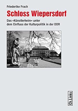 Bild des Verkufers fr Schloss Wiepersdorf das "Knstlerheim" unter dem Einfluss der Kulturpolitik in der DDR. zum Verkauf von nika-books, art & crafts GbR