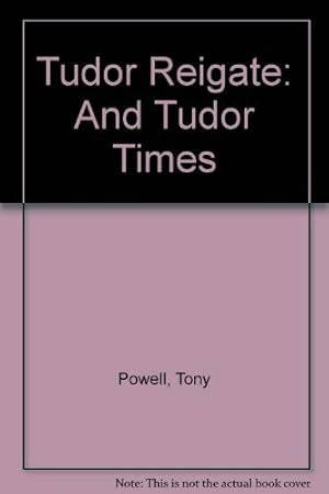 Seller image for Tudor Reigate: And Tudor Times for sale by WeBuyBooks