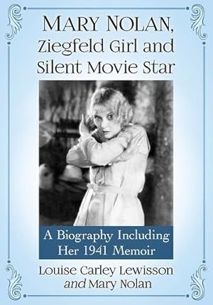 Seller image for Mary Nolan, Ziegfeld Girl and Silent Movie Star: A Biography Including Her 1941 Memoir [Soft Cover ] for sale by booksXpress