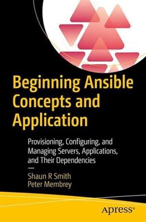 Image du vendeur pour Beginning Ansible Concepts and Application: Provisioning, Configuring, and Managing Servers, Applications, and Their Dependencies by Smith, Shaun R, Membrey, Peter [Paperback ] mis en vente par booksXpress