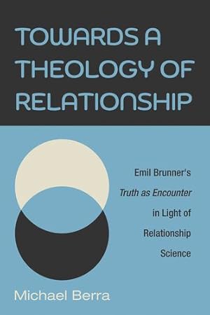 Seller image for Towards a Theology of Relationship: Emil Brunner's Truth as Encounter in Light of Relationship Science [Soft Cover ] for sale by booksXpress
