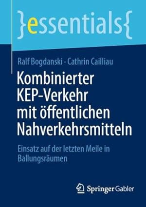 Image du vendeur pour Kombinierter KEP-Verkehr mit  ¶ffentlichen Nahverkehrsmitteln: Einsatz auf der letzten Meile in Ballungsr ¤umen (essentials) (German Edition) by Bogdanski, Ralf, Cailliau, Cathrin [Paperback ] mis en vente par booksXpress