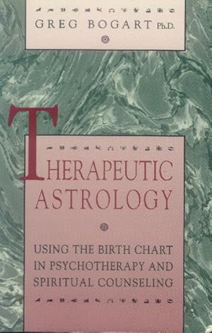 Therapeutic Astrology: Using the Birth Chart in Psychotherapy and Spiritual Counseling