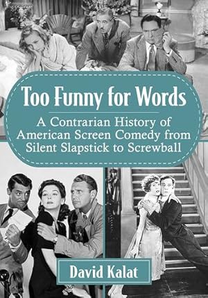 Immagine del venditore per Too Funny for Words: A Contrarian History of American Screen Comedy from Silent Slapstick to Screwball by David Kalat [Paperback ] venduto da booksXpress