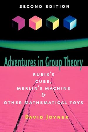 Seller image for Adventures in Group Theory: Rubik's Cube, Merlin's Machine, and Other Mathematical Toys by Joyner, David [Paperback ] for sale by booksXpress