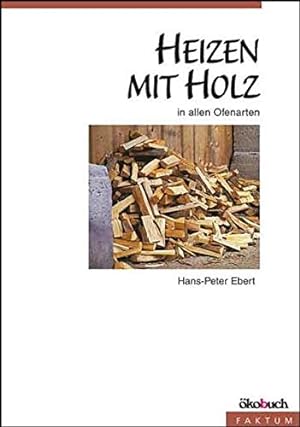 Seller image for Heizen mit Holz: in allen Ofenarten for sale by Antiquariat Buchhandel Daniel Viertel