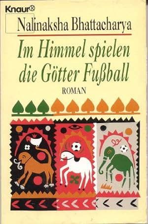 Seller image for Im Himmel spielen die Gtter Fussball : Roman. Aus dem Engl. von Karin Dufner ; Barbara Steckhan / Knaur ; 65025 for sale by Antiquariat Buchhandel Daniel Viertel