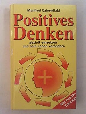 Image du vendeur pour Positives Denken gezielt einsetzen und sein Leben verndern. Mit Positiv-Training mis en vente par Antiquariat Buchhandel Daniel Viertel