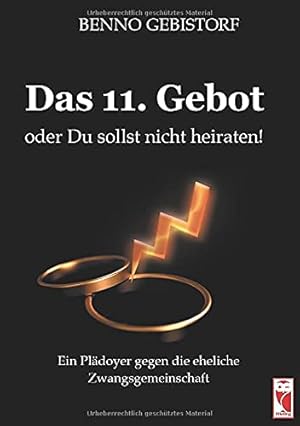 Seller image for Das 11. Gebot oder Du sollst nicht heiraten! : ein Pldoyer gegen die eheliche Zwangsgemeinschaft. for sale by Antiquariat Buchhandel Daniel Viertel