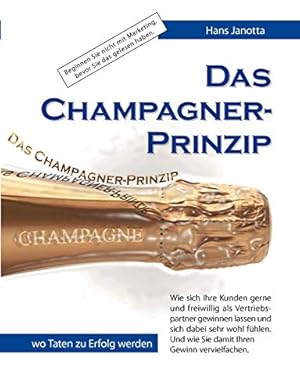 Seller image for Das Champagner-Prinzip: Wie sich Ihre Kunden gerne und freiwillig als Vertriebspartner gewinnen lassen for sale by Antiquariat Buchhandel Daniel Viertel